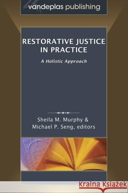 Restorative Justice in Practice: A Holistic Approach Michael P. Seng Sheila M. Murphy 9781600422607 Vandeplas Pub. - książka