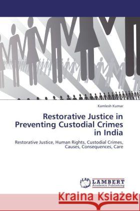 Restorative Justice in Preventing Custodial Crimes in India Kumar, Kamlesh 9783846525241 LAP Lambert Academic Publishing - książka