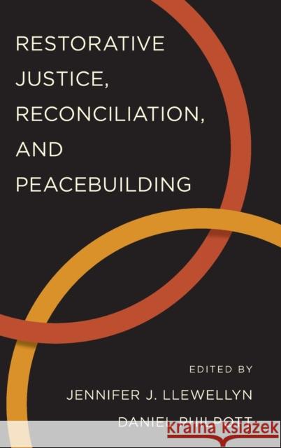 Restorative Justice, Reconciliation, and Peacebuilding Jennifer J. Llewellyn Daniel Philpott 9780199364862 Oxford University Press, USA - książka