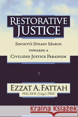 Restorative Justice: Society's Steady March Towards a Civilized Justice Paradigm Ezzat A. Fattah 9781999215606 Ezzat A. Fattah - książka