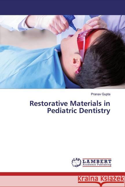 Restorative Materials in Pediatric Dentistry Gupta, Pranav 9783659578892 LAP Lambert Academic Publishing - książka