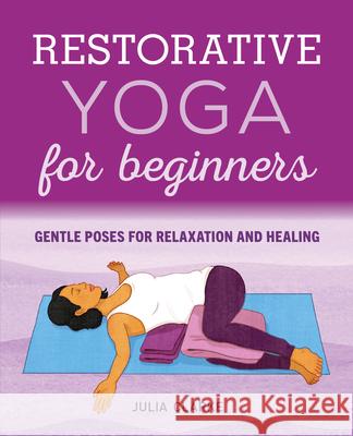 Restorative Yoga for Beginners: Gentle Poses for Relaxation and Healing Julia Clarke 9781646111848 Rockridge Press - książka