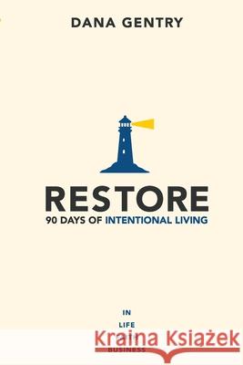 Restore: 90 Days of Intentional Living in Life, Faith, Business Dana Gentry 9781969062049 Avail - książka