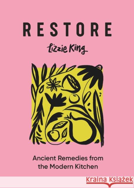 Restore: Ancient Remedies from the Modern Kitchen Lizzie King 9781804530528 Welbeck Publishing Group - książka