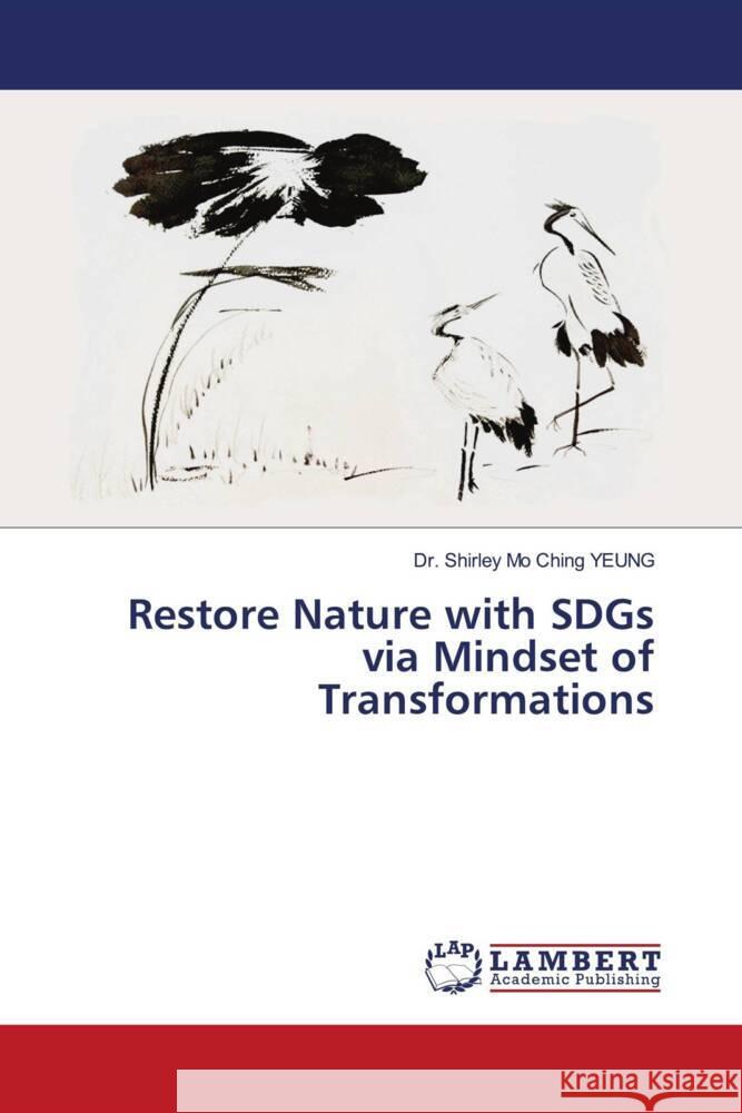 Restore Nature with SDGs via Mindset of Transformations YEUNG, Dr. Shirley Mo Ching 9786205631423 LAP Lambert Academic Publishing - książka
