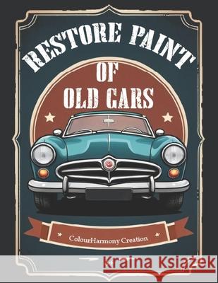 Restore Paint of Old Cars Colourharmony Creations 9798325001505 Independently Published - książka