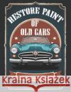 Restore Paint of Old Cars Colourharmony Creations 9798325001505 Independently Published