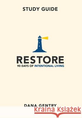 RESTORE Study Guide: 90 Days of Intentional Living Dana Gentry 9781969062230 Avail - książka