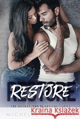 Restore: The Broken and Beautiful Michelle Fernandez   9798392240180 Independently Published - książka