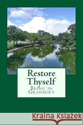 Restore Thyself: Being in Granbury Sandi Horton 9781727507386 Createspace Independent Publishing Platform - książka