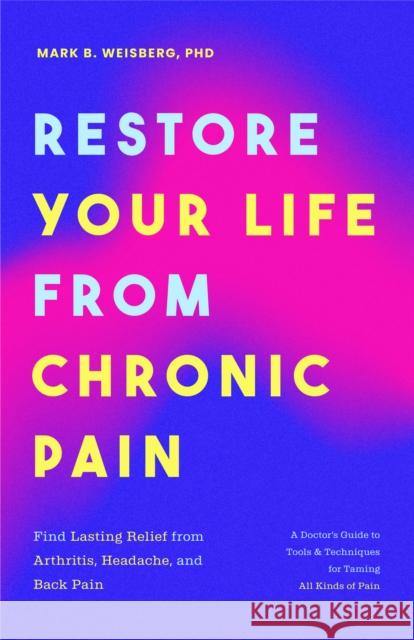 Restore Your Life from Chronic Pain Mark B., PhD, ABPP Weisberg 9781684814220 Mango Media - książka