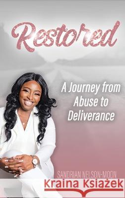 Restored- A journey from abuse to deliverance Sandrian Nelson-Moon   9781736512364 Sandrian Nelson-Moon - książka