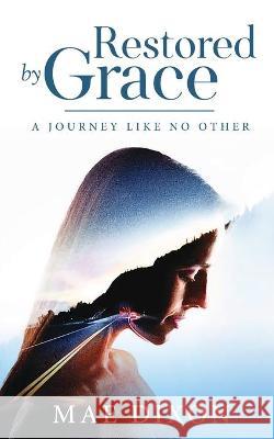 Restored by Grace: A Journey Like No Other Mae Dixon 9781735372532 Maedixon, LLC - książka