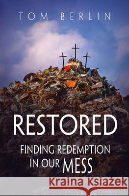 Restored: Finding Redemption in Our Mess Tom Berlin 9781501822926 Abingdon Press - książka