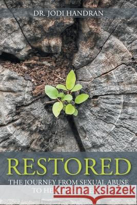 Restored: The Journey from Sexual Abuse to Healing in Jesus Dr Jodi Handran 9781098037017 Christian Faith - książka