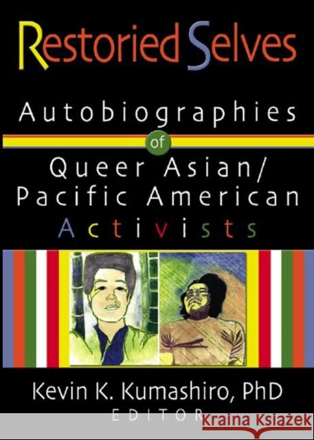 Restoried Selves : Autobiographies of Queer Asian / Pacific American Activists Kevin K. Kumashiro 9781560234623 Harrington Park Press - książka