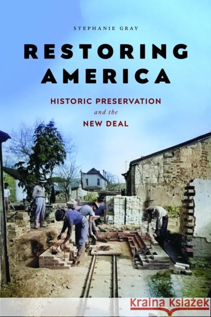 Restoring America: Historic Preservation and the New Deal Stephanie Gray 9781625348975 University of Massachusetts Press - książka