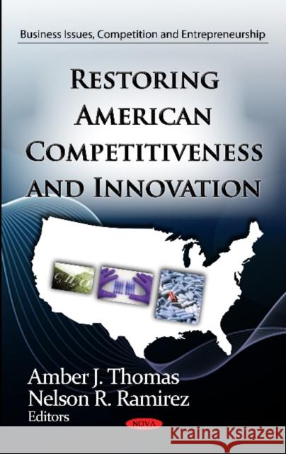 Restoring American Competitiveness & Innovation Amber J Thomas, Nelson R Ramirez 9781620815090 Nova Science Publishers Inc - książka