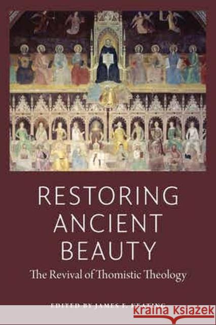 Restoring Ancient Beauty: The Revival of Thomistic Theology James Keating 9780997220537 Eurospan (JL) - książka