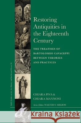 Restoring Antiquities in the Eighteenth Century: The Treatise of Bartolomeo Cavaceppi Between Theories and Practices Jeffrey Collins Chiara Piva Chiara Mannoni 9789004708273 Brill - książka