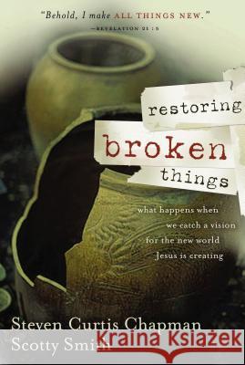 Restoring Broken Things: What Happens When We Catch a Vision of the New World Jesus Is Creating Chapman, Steven Curtis 9780849918964 Thomas Nelson Publishers - książka