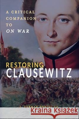 Restoring Clausewitz: A Critical Companion to On War J. Furman Daniel 9781638573616 Cambria Press - książka