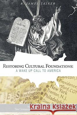 Restoring Cultural Foundations: A Wake Up Call to America: The Belief and Practice of the Ten Commandments in the Life of America Tasker, R. James 9781449711467 WestBow Press - książka