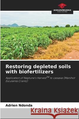Restoring depleted soils with biofertilizers Ndonda, Adrien 9786207840441 Our Knowledge Publishing - książka