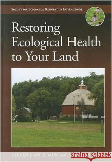 Restoring Ecological Health to Your Land Steven I. Apfelbaum Alan W. Haney 9781597265713 Island Press - książka