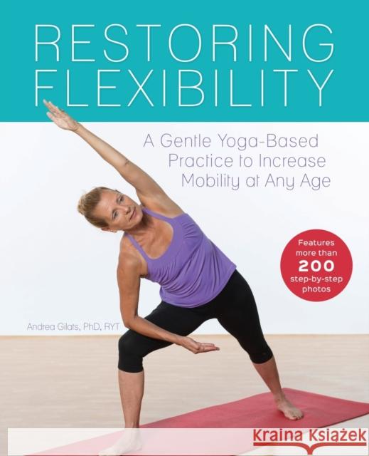 Restoring Flexibility: A Gentle Yoga-Based Practice to Increase Mobility at Any Age Gilats, Andrea 9781612434919 Ulysses Press - książka