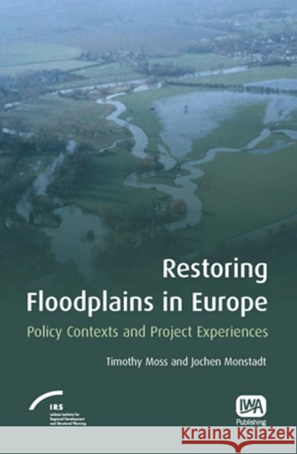 Restoring Floodplains in Europe Timothy Moss, Jochen Monstadt 9781843390909 IWA Publishing - książka