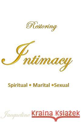 Restoring Intimacy: Spiritual, Marital, Sexual Mrs Jacqueline Baxter Hollins 9781505594942 Createspace - książka