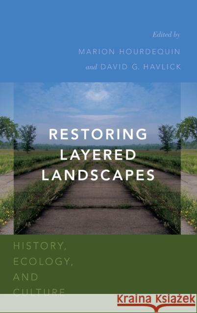 Restoring Layered Landscapes: History, Ecology, and Culture Marion Hourdequin David G. Havlick 9780190240318 Oxford University Press, USA - książka