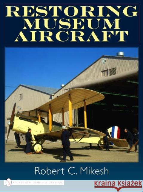 Restoring Museum Aircraft Robert C. Mikesh 9780764332340 SCHIFFER PUBLISHING LTD - książka