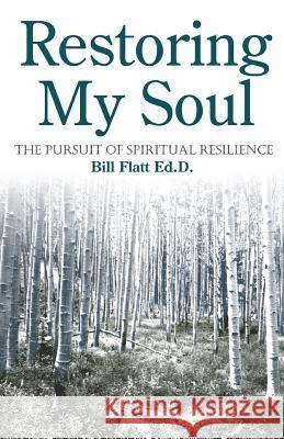 Restoring My Soul: The Pursuit of Spiritual Resilience Bill W. Flatt 9780892254484 Gospel Advocate Company - książka