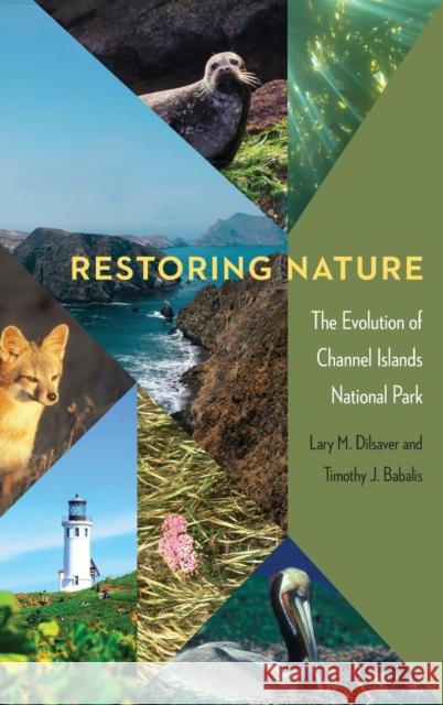 Restoring Nature: The Evolution of Channel Islands National Park Lary M. Dilsaver Timothy J. Babalis 9781496233363 University of Nebraska Press - książka