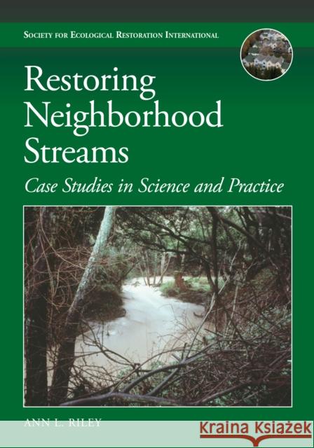 Restoring Neighborhood Streams: Planning, Design, and Construction Ann L. Riley 9781610917407 Island Press - książka