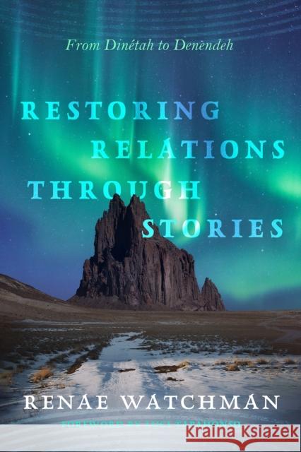 Restoring Relations Through Stories: From Dinetah to Denendeh Luci Tapahonso 9780816550340 University of Arizona Press - książka