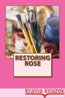 Restoring Rose MS Suzanne Myers 9781496184481 Createspace - książka