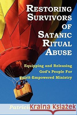 Restoring Survivors of Satanic Ritual Abuse Patricia Baird Clark Leo J. Ward 9781935018384 Five Stone Publishing - książka