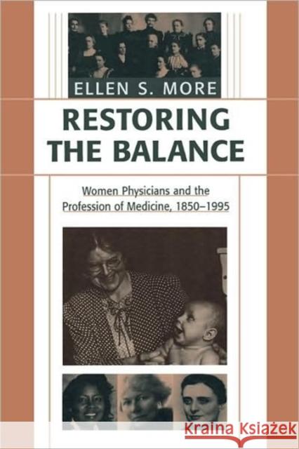 Restoring the Balance: Women Physicians and the Profession of Medicine, 1850-1995 More, Ellen S. 9780674005679 Harvard University Press - książka