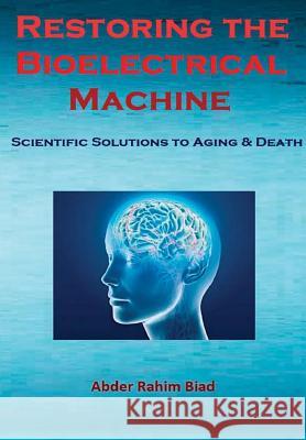 Restoring The Bioelectrical Machine Abder Rahim Biad 9781365423529 Lulu.com - książka