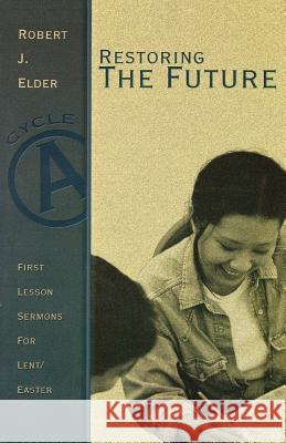 Restoring the Future: First Lesson Sermons for Lent/Easter: Cycle a Robert J. Elder 9780788018183 CSS Publishing Company - książka