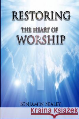 Restoring The Heart of Worship Sealey, Benjamin 9781499506907 Createspace - książka