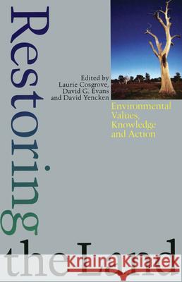 Restoring the Land: Environmental Values, Knowledge, and Action Laurie Cosgrove etc. David Evans 9780522845464 Melbourne University Press - książka