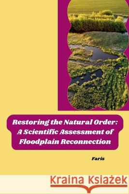 Restoring the Natural Order: A Scientific Assessment of Floodplain Reconnection Faris 9783384260956 Tredition Gmbh - książka