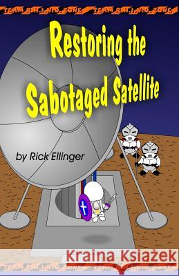 Restoring the Sabotaged Satellite: Doing What Is Right, No Matter How Hard Rick Ellinger 9781500417390 Createspace - książka
