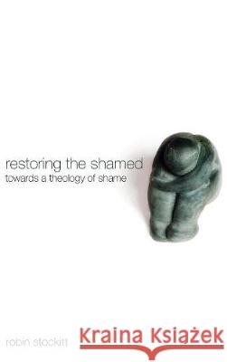 Restoring the Shamed Robin Stockitt, Jeremy S Begbie (University of Cambridge) 9781498213806 Cascade Books - książka