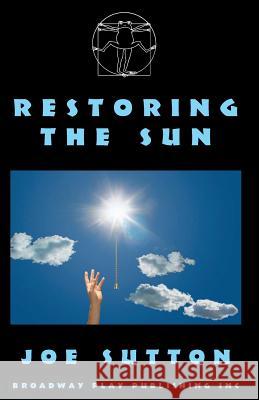 Restoring the Sun Joe Sutton 9780881452969 Broadway Play Publishing Inc - książka