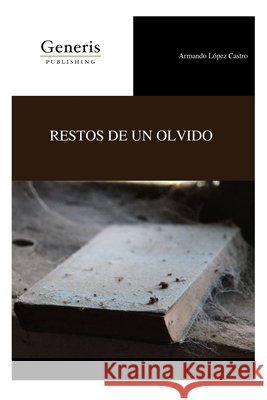 Restos de Un Olvido López Castro, Armando 9798886766639 Bayshop (Generis Publishing) - książka